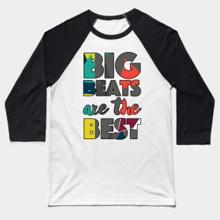 Big Beats Are The Best Get High All The Time - Typographic Design Baseball T-Shirt